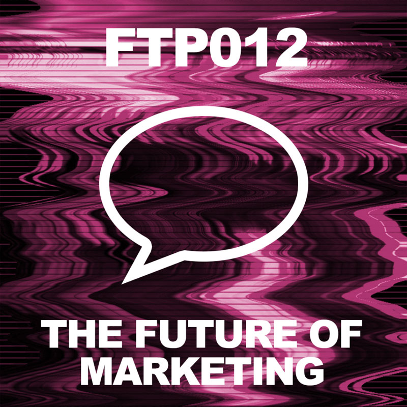 Future Thinkers Podcast - The Future of Marketing and Authentic Brand Storytelling