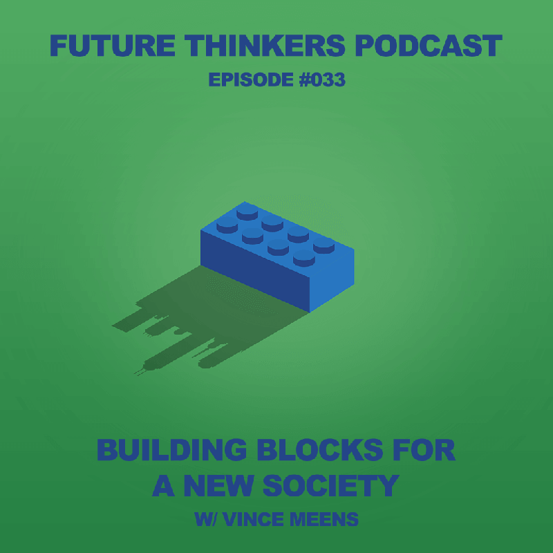 FTP033: Blockchain - Building Blocks for a New Society with Vince Meens Interview on Future Thinkers Podcast with Mike Gilliland and Euvie Ivanova