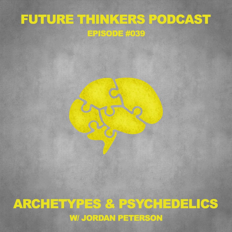 FTP039 - Jordan Peterson on Archetypes, Psychedelics, and Enlightenment