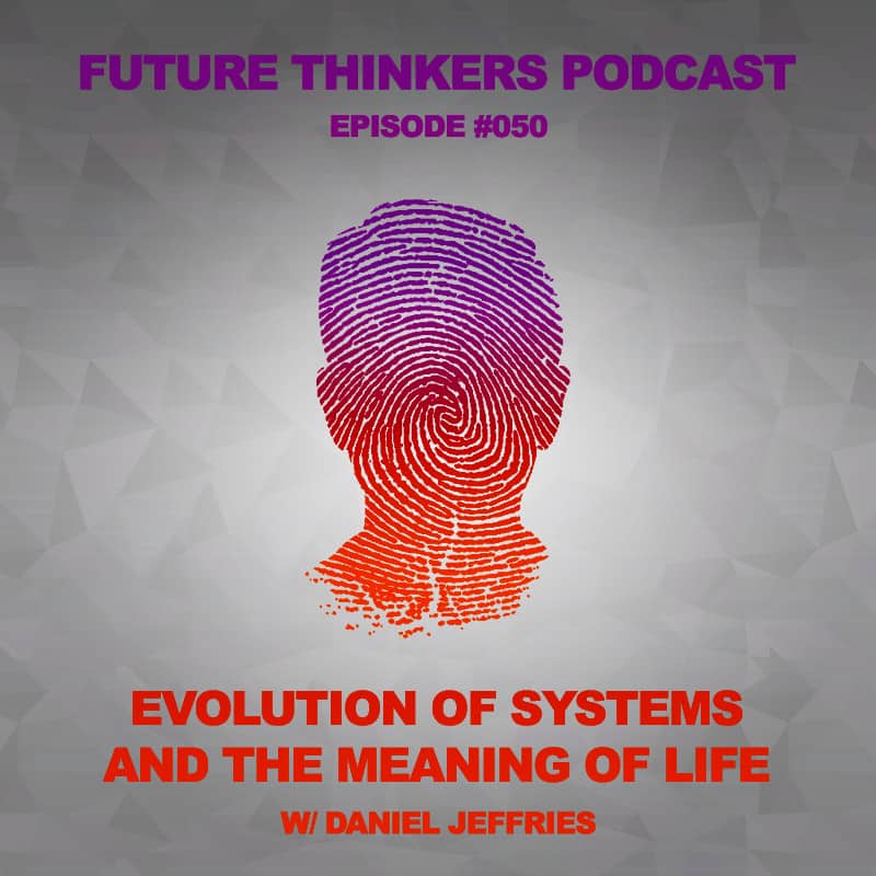 Future Thinkers Podcast guest Daniel Jeffries dives deeper into discussion of ideologies, systems thinking and the meaning of life with Mike Gilliland and Euvie Ivanova.