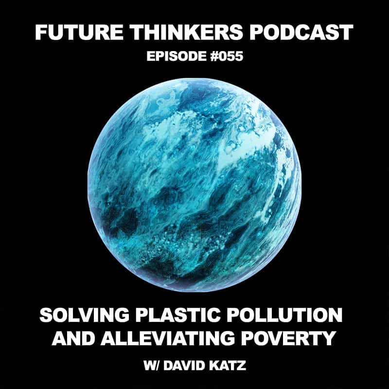 Future Thinkers Podcast guest David Katz, the founder of The Plastic Bank, talks to Mike Gilliland and Euvie Ivanova about turning plastic waste into a currency, alleviating poverty, what it means to have self-sovereignty, and being the creator of your life.