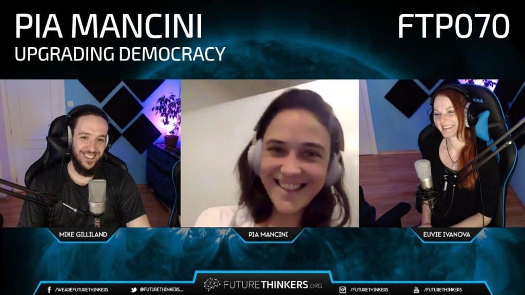 Future Thinkers Podcast guest Pia Mancini, a political scientist and activist and co-founder of Open Collective and Democracy Earth, talks to Mike Gilliland and Euvie Ivanova about upgrading democracy for the age of internet and technology.