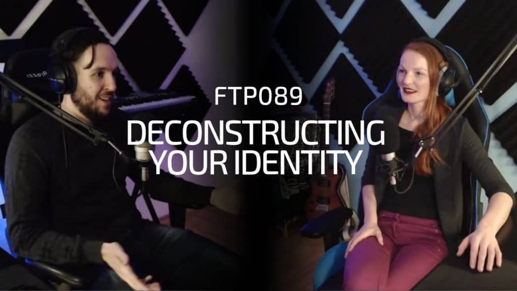 FTP089: Deconstructing Your Identity