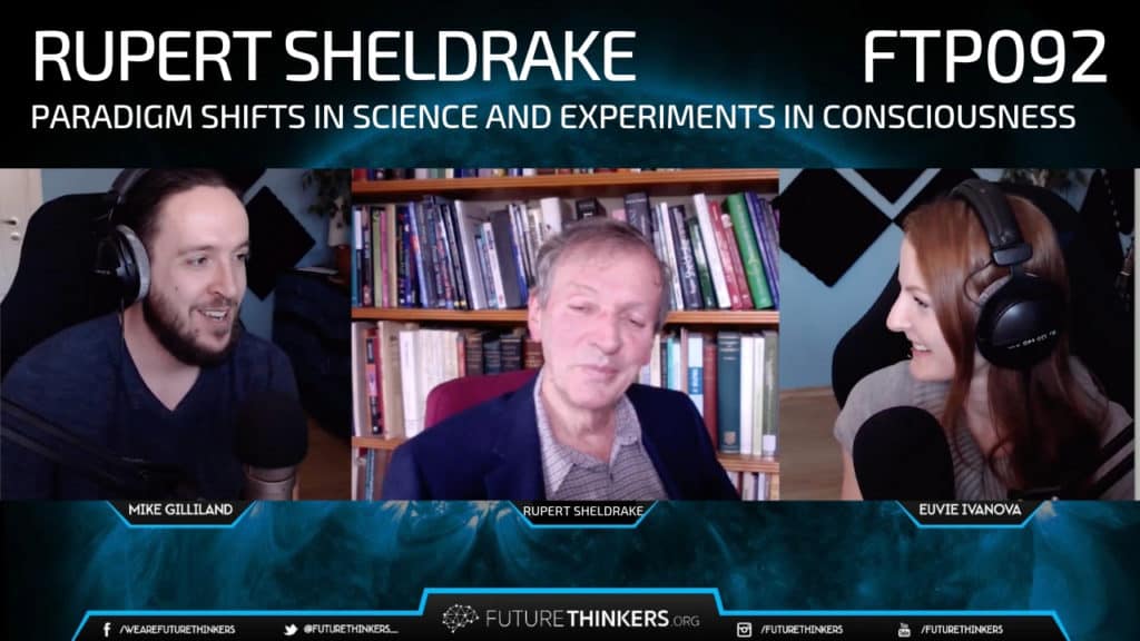 FTP092 :Rupert Sheldrake - Paradigm Shifts in Science and Experiments in Consciousness