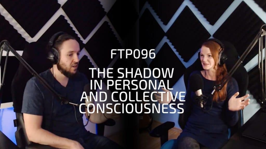 FTP096: The Shadow in Personal and Collective Consciousness