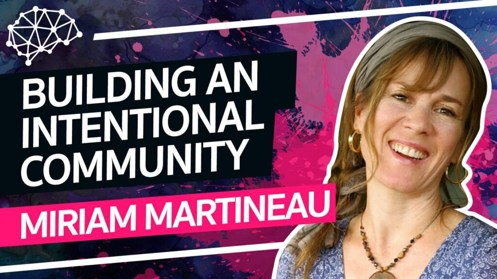 FTP134_Miriam Martineau_Building an Intentional Community